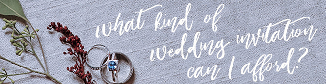 what kind of a wedding invitation can i afford?
